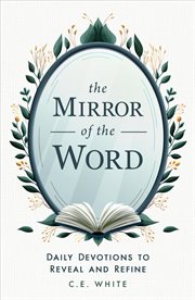 The Mirror of the Word : Daily Devotions to Reveal and Refine cover image