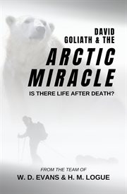 David, goliath, and the arctic miracle : Is There Life after Death? cover image