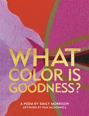 What color is goodness? : a poem cover image