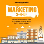 Marketing 3-4-5™. The Business Owner's Guide to Effective Local Marketing in 15-Minutes or Less cover image