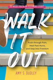 Walk it out. Push through Pain, Heal Past Hurts, and Step into Freedom cover image
