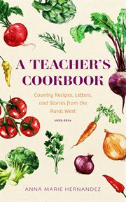A teacher's cookbook : country recipes, letters, and stories from the rural West, 1933-2014 cover image