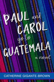 Paul and carol go to guatemala cover image