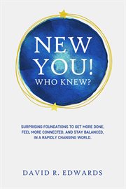New you! who knew?. Surprising Foundations To Get More Done, Feel More Connected, And Stay Balanced, In A Rapidly Changi cover image