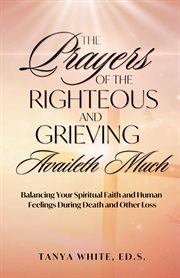 The prayers of the righteous and grieving availeth much cover image