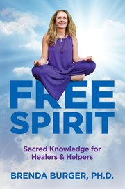 Free spirit. Sacred Knowledge for Healers & Helpers cover image