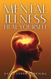 Mental illness. Heal Yourself cover image