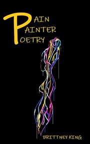 Pain painter poetry. Pride, Arrogance, Insecurities, and Negativity Put the Pain in Poetry cover image