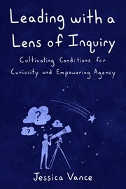 Leading with a lens of inquiry cover image