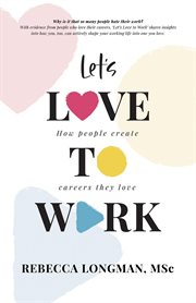 Let's love to work. How people create careers they love cover image
