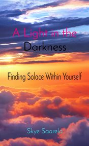 A light in the darkness : Finding Solace Within Yourself cover image
