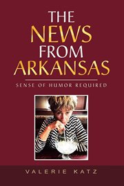 The news from arkansas. Sense of Humor Required cover image