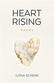 Heart rising: a poetry collection from shattering to rising from heartbreak : A Poetry Collection From Shattering to Rising From Heartbreak cover image