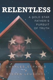 Relentless : a gold star father's pursuit of truth cover image