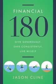 Financial 180. Give Generously, Save Consistently, Live Wisely cover image