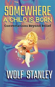 Somewhere a child is born : conversations beyond belief cover image