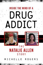 Inside the mind of a drug addict. The Natalie Allen Story cover image