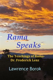 Rama speaks. The Teachings of Rama-Dr. Frederick Lenz cover image
