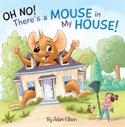 Oh No! There's a Mouse in My House cover image