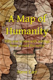 A map of humanity. Fifty-one stories with settings around the world cover image