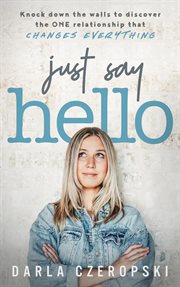 Just say hello. Knock Down the Walls to Discover the One Relationship That Changes Everything cover image