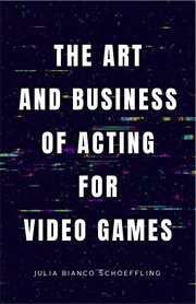 The Art and Business of Acting for Video Games cover image