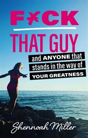 F*ck that guy. And Anyone That Stands in the Way of Your Greatness cover image
