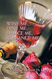 Wine Me, Dine Me, Dance Me, Romance Me : a Collection of Romance Poetry cover image