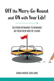 Off the Merry-Go-Round and on With Your Life cover image