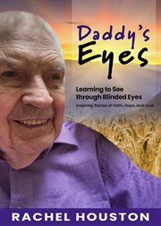 Daddy's eyes : Learning to See through Blinded Eyes cover image