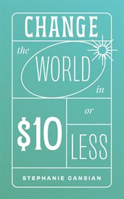 Change the world in $10 or less cover image