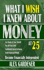 What i wish i knew about money at 25. Become Financially Independent cover image