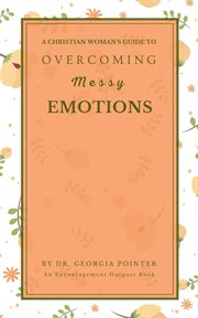 A christian woman's guide to overcoming messy emotions cover image