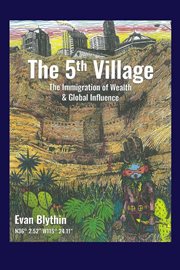 The 5th village. The Immigration of Wealth & Global Influence cover image