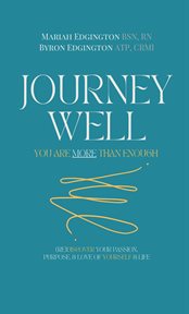 Journey Well, You Are More Than Enough : (RE)Discover Your Passion, Purpose, & Love of Yourself & Life cover image