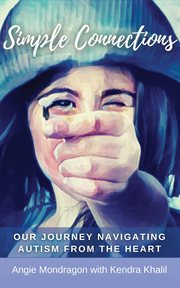 Simple connections. Our Journey Navigating Autism From The Heart cover image