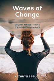 Waves of change. Growth Mindset Tools for Connected Balance cover image