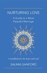 Nurturing love : A Guide to a More Peaceful Marriage-A Handbook for the Heart and Soul cover image