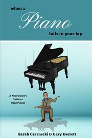 When a piano falls in your lap. A New Owner's Guide to Used Pianos cover image