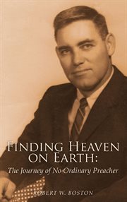 Finding heaven on earth : The Journey of No Ordinary Preacher cover image