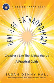 Real-Life Extraordinary : Creating A Life That Lights You Up cover image