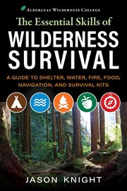 The essential skills of wilderness survival : a guide to shelter, water, fire, food, navigation, and survival kits cover image