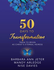 50 days to transformation. Train to Reign as Christ's Eternal Heiress cover image