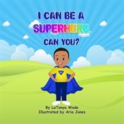 I can be a superhero, can you? cover image