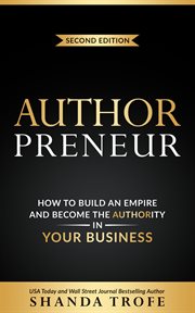 Authorpreneur : How to Build an Empire and Become the Authority in Your Business cover image