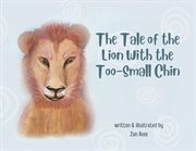 The tale of the lion with the too-small chin cover image