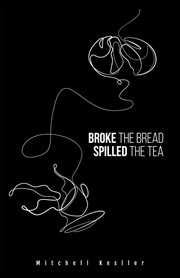 Broke the bread, spilled the tea cover image