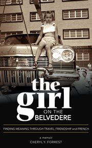 The girl on the belvedere: finding meaning through travel, friendship, and french a memoir cover image