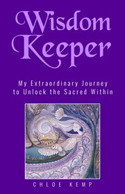 Wisdom keeper. My Extraordinary Journey to Unlock the Sacred Within cover image