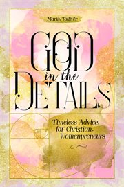 God in the details. Timeless Advice for Christian Womenpreneurs cover image